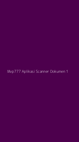 Tampilan Antarmuka Aplikasi Mvp777 Aplikasi Scanner Dokumen - 1