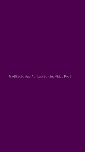 Tampilan Antarmuka Aplikasi Mw88toto App Aplikasi Editing Video Pro - 3