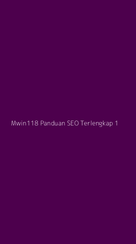 Tampilan Antarmuka Aplikasi Mwin118 Panduan Seo Terlengkap - 1