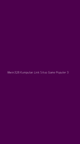 Tampilan Antarmuka Aplikasi Mwin328 Kumpulan Link Situs Game Populer - 3