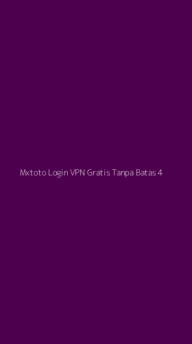 Tampilan Antarmuka Aplikasi Mxtoto Login Vpn Gratis Tanpa Batas - 4