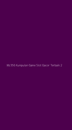 Tampilan Antarmuka Aplikasi Mz356 Kumpulan Game Slot Gacor Terbaik - 2