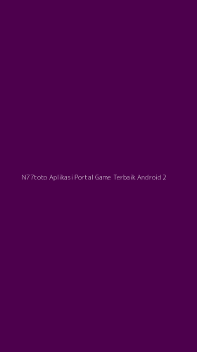 Tampilan Antarmuka Aplikasi N77toto Aplikasi Portal Game Terbaik Android - 2