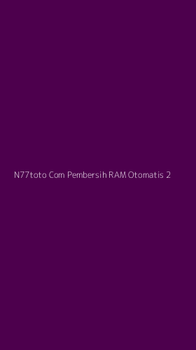 Tampilan Antarmuka Aplikasi N77toto Com Pembersih Ram Otomatis - 2