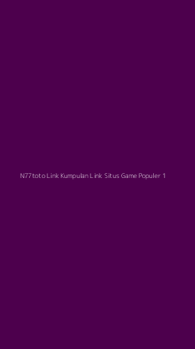 Tampilan Antarmuka Aplikasi N77toto Link Kumpulan Link Situs Game Populer - 1
