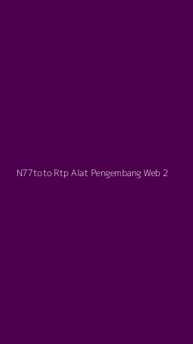 Tampilan Antarmuka Aplikasi N77toto Rtp Alat Pengembang Web - 2