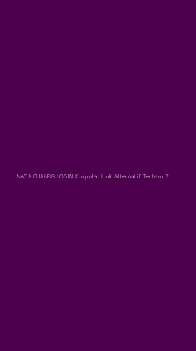 Tampilan Antarmuka Aplikasi Naga Cuan88 Login Kumpulan Link Alternatif Terbaru - 2