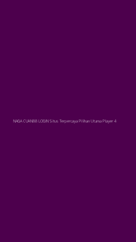 Tampilan Antarmuka Aplikasi Naga Cuan88 Login Situs Terpercaya Pilihan Utama Player - 4