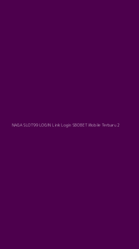 Tampilan Antarmuka Aplikasi Naga Slot99 Login Link Login Sbobet Mobile Terbaru - 2
