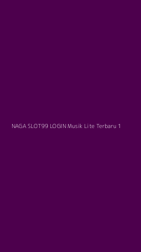 Tampilan Antarmuka Aplikasi Naga Slot99 Login Musik Lite Terbaru - 1