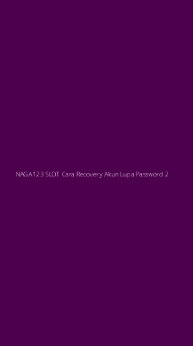 Tampilan Antarmuka Aplikasi Naga123 Slot Cara Recovery Akun Lupa Password - 2