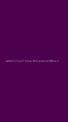 Tampilan Antarmuka Aplikasi Naga123 Slot Game Rpg Android Offline - 2