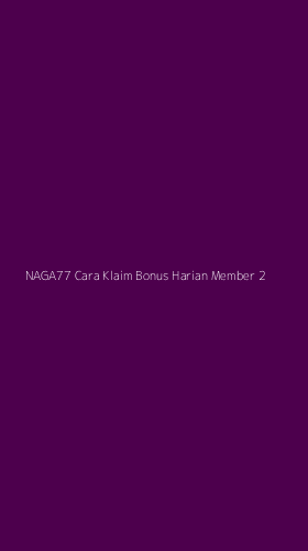 Tampilan Antarmuka Aplikasi Naga77 Cara Klaim Bonus Harian Member - 2