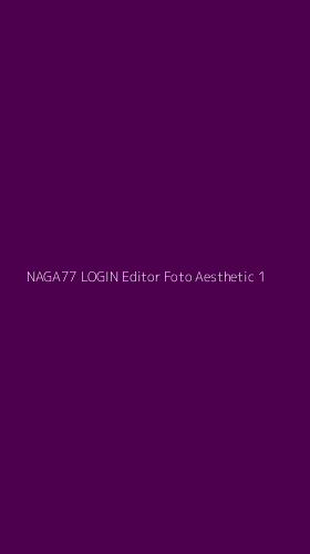 Tampilan Antarmuka Aplikasi Naga77 Login Editor Foto Aesthetic - 1