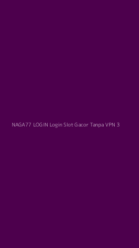Tampilan Antarmuka Aplikasi Naga77 Login Login Slot Gacor Tanpa Vpn - 3