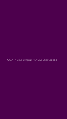 Tampilan Antarmuka Aplikasi Naga77 Situs Dengan Fitur Live Chat Cepat - 3