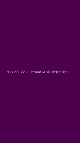 Tampilan Antarmuka Aplikasi Naga88 Login Pemutar Musik Terpopuler - 1