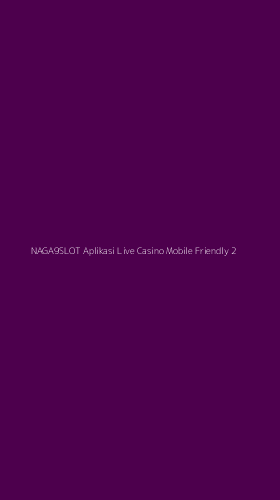 Tampilan Antarmuka Aplikasi Naga9slot Aplikasi Live Casino Mobile Friendly - 2