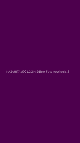 Tampilan Antarmuka Aplikasi Nagahitam99 Login Editor Foto Aesthetic - 3