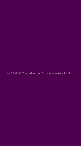 Tampilan Antarmuka Aplikasi Nagaslot Kumpulan Link Situs Game Populer - 3