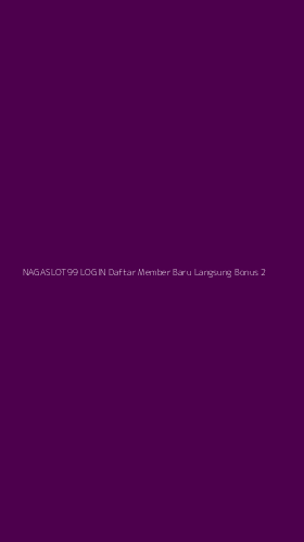 Tampilan Antarmuka Aplikasi Nagaslot99 Login Daftar Member Baru Langsung Bonus - 2