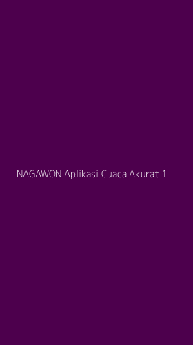 Tampilan Antarmuka Aplikasi Nagawon Aplikasi Cuaca Akurat - 1