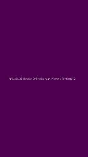 Tampilan Antarmuka Aplikasi Nanaslot Bandar Online Dengan Winrate Tertinggi - 2