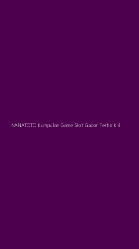 Tampilan Antarmuka Aplikasi Nanatoto Kumpulan Game Slot Gacor Terbaik - 4
