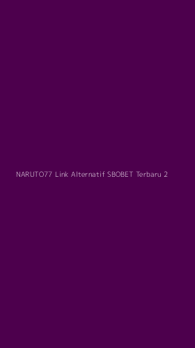Tampilan Antarmuka Aplikasi Naruto77 Link Alternatif Sbobet Terbaru - 2