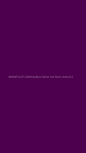 Tampilan Antarmuka Aplikasi Nasa4d Slot Login Aplikasi Daftar Slot Resmi Android - 2