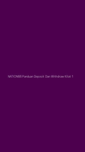 Tampilan Antarmuka Aplikasi Nation88 Panduan Deposit Dan Withdraw Kilat - 1