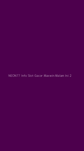 Tampilan Antarmuka Aplikasi Neon77 Info Slot Gacor Maxwin Malam Ini - 2