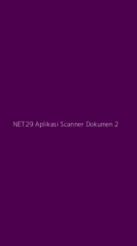 Tampilan Antarmuka Aplikasi Net29 Aplikasi Scanner Dokumen - 2