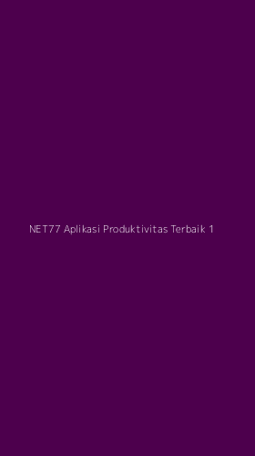 Tampilan Antarmuka Aplikasi Net77 Aplikasi Produktivitas Terbaik - 1