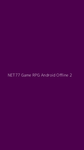Tampilan Antarmuka Aplikasi Net77 Game Rpg Android Offline - 2
