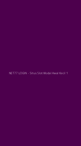 Tampilan Antarmuka Aplikasi NET77 LOGIN - Situs Slot Modal Awal Kecil - 1