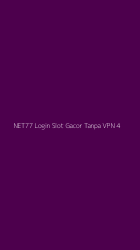Tampilan Antarmuka Aplikasi Net77 Login Slot Gacor Tanpa Vpn - 4