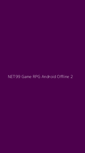 Tampilan Antarmuka Aplikasi Net99 Game Rpg Android Offline - 2