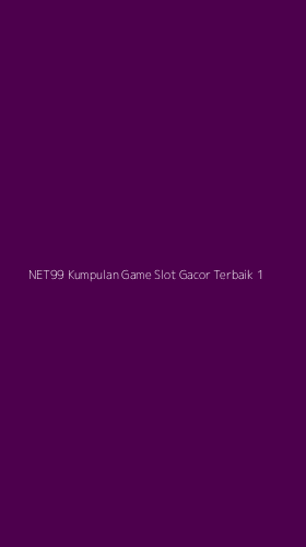 Tampilan Antarmuka Aplikasi Net99 Kumpulan Game Slot Gacor Terbaik - 1