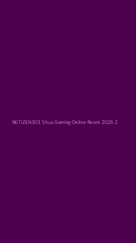 Tampilan Antarmuka Aplikasi Netizen303 Situs Gaming Online Resmi 2026 - 2