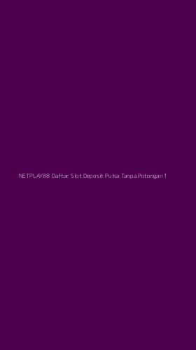 Tampilan Antarmuka Aplikasi Netplay88 Daftar Slot Deposit Pulsa Tanpa Potongan - 1