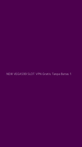 Tampilan Antarmuka Aplikasi New Vegas99 Slot Vpn Gratis Tanpa Batas - 1