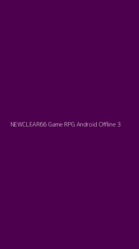 Tampilan Antarmuka Aplikasi Newclear66 Game Rpg Android Offline - 3