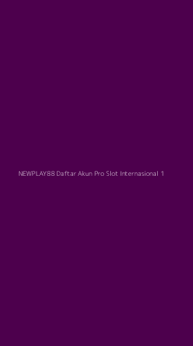 Tampilan Antarmuka Aplikasi Newplay88 Daftar Akun Pro Slot Internasional - 1