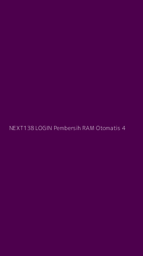Tampilan Antarmuka Aplikasi Next138 Login Pembersih Ram Otomatis - 4