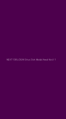 Tampilan Antarmuka Aplikasi Next138 Login Situs Slot Modal Awal Kecil - 1