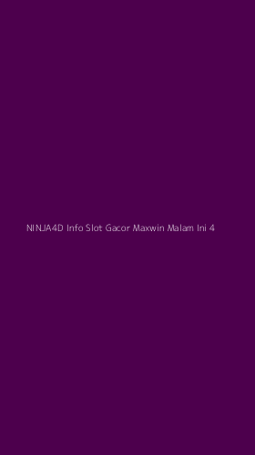 Tampilan Antarmuka Aplikasi Ninja4d Info Slot Gacor Maxwin Malam Ini - 4
