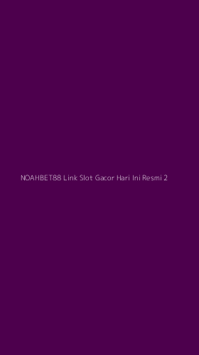 Tampilan Antarmuka Aplikasi Noahbet88 Link Slot Gacor Hari Ini Resmi - 2
