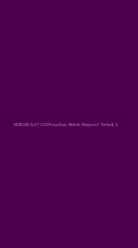 Tampilan Antarmuka Aplikasi Nobu88 Slot Login Aplikasi Mobile Responsif Terbaik - 2