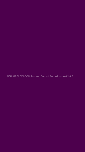 Tampilan Antarmuka Aplikasi Nobu88 Slot Login Panduan Deposit Dan Withdraw Kilat - 2
